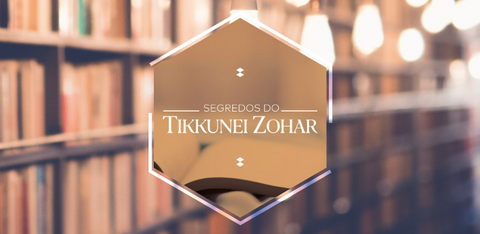 Sem. Segredos do Tikkunei Zohar | 17 de Junho de 2024 | ONLINE